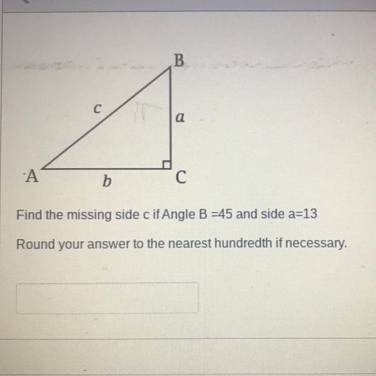 B a A b Find the missing side c if Angle B -45 and side a=13 Round your answer to-example-1