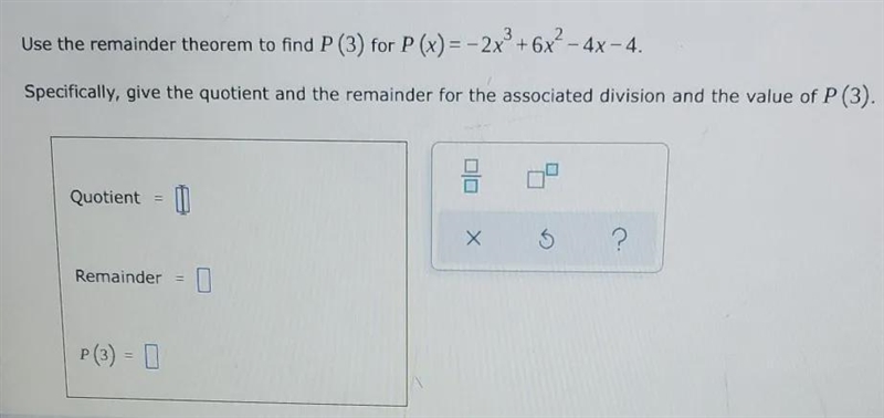 Use the remainder theorem to find P (3) for P(x) = -2x³ + 6x² — 4x -4. Specifically-example-1