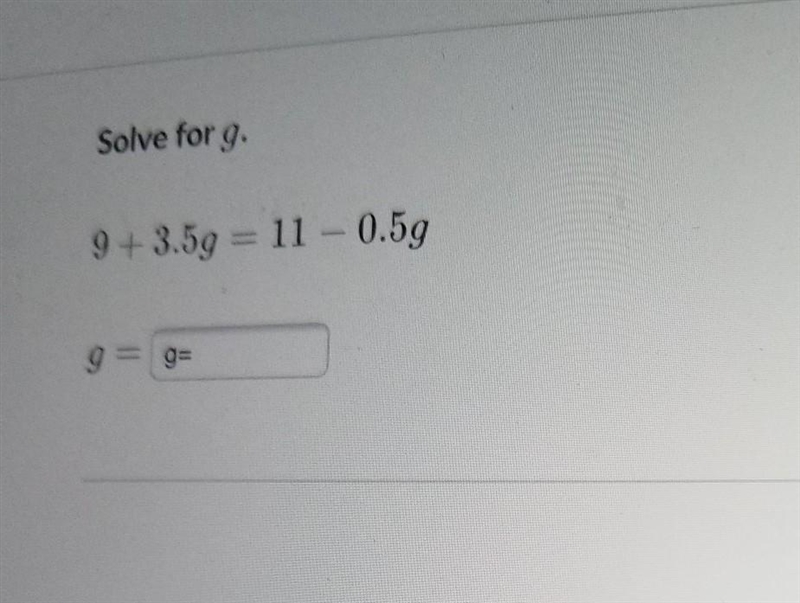 Solve for g. 9 +3.59 = 11 - 0.59 9 = g=-example-1