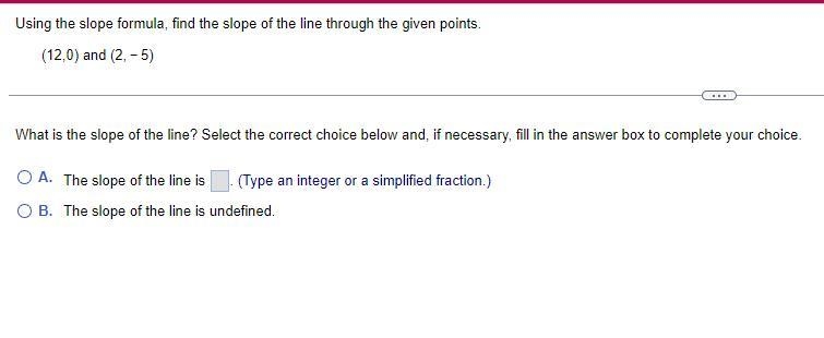 Using the slope​ formula, find the slope of the line through the given points. 12,0 and-example-1