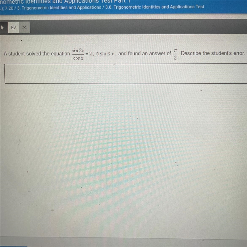 A student solved the equation sin2x/cos x and found an answer of pi/2 Describe the-example-1