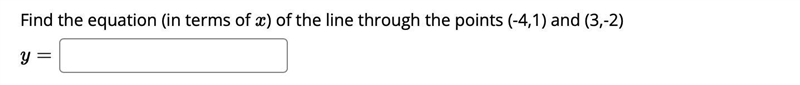 Find the equation (in terms of xx ) of the line through the points (-4,1) and (3,-2)-example-1