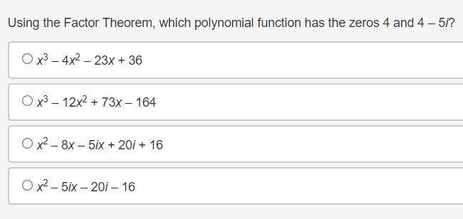 Using the Factor Theorem, which polynomial function has the zeros 4 and 4 – 5i? x-example-1