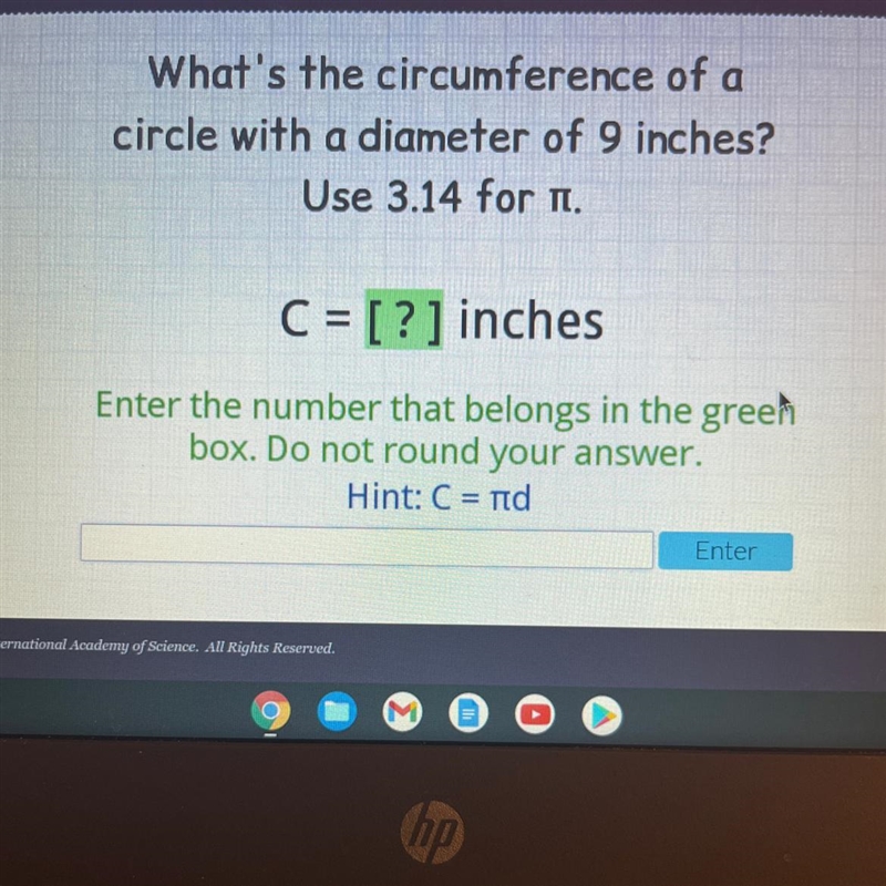 What’s the circumference of a circle with a diameter of 9 inches? Use 13.14 for n-example-1