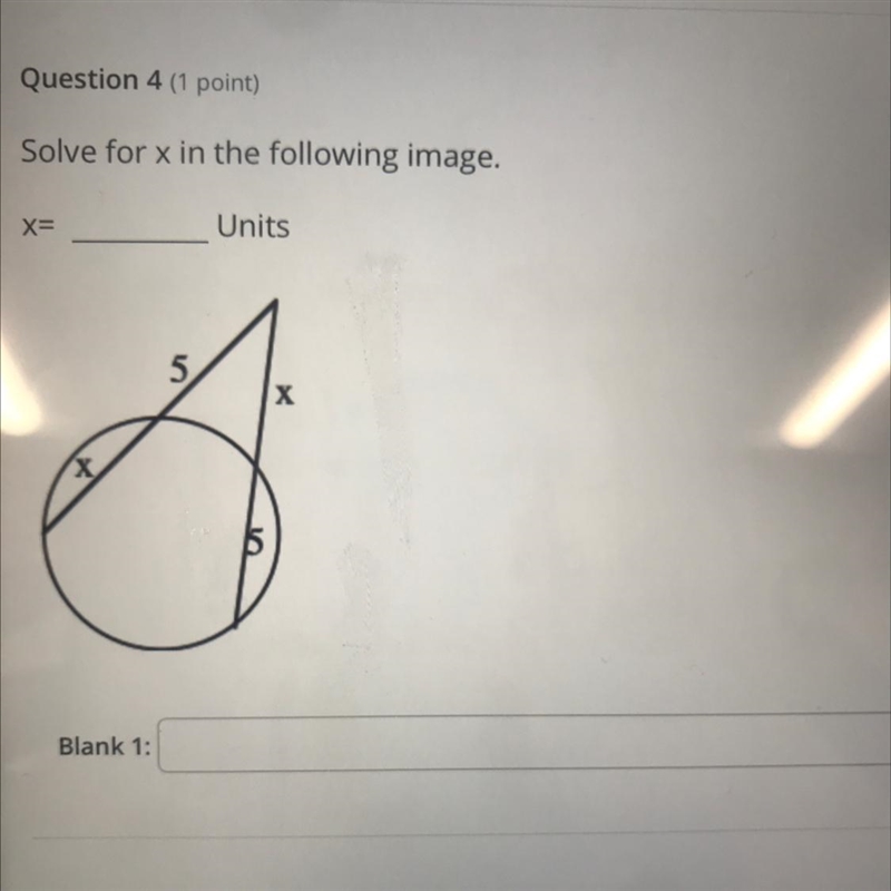 Question 4 (1 point)Solve for x in the following image.X=5UnitsX-example-1