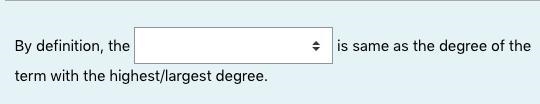 By definition, the is same as the degree of the term with the highest/largest degree-example-1