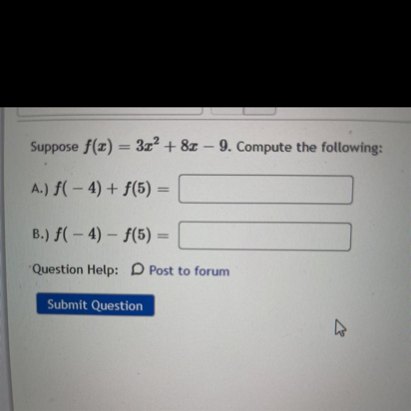 Suppose f(x) = 3x² + 8x - 9. Compute the following: A.) f(-4) + f(5) = B.) f(-4)-f-example-1