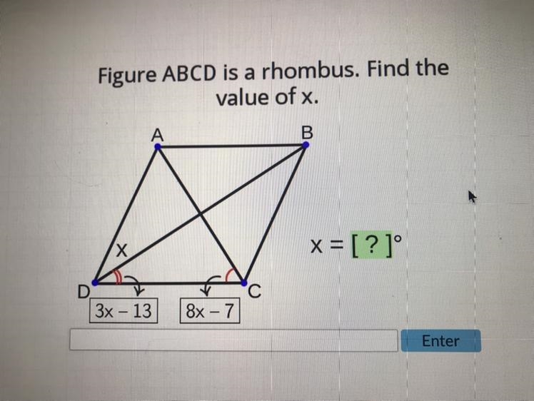 Figure ABCD is a rhombus. Find the value of x. 3x - 13 8x - 7 x = [ ? ]°-example-1