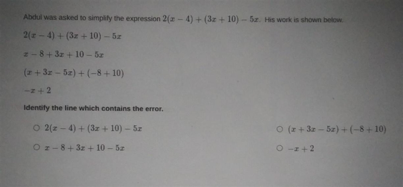 HELP!!! Abdul was asked to simplify the expression 2 (x - 4) + (3x + 10) - 5x​-example-1