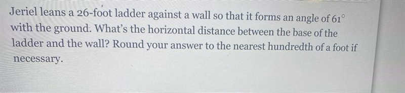 jeriel leans a 26 foot ladder against a wall so.that it forma an angle of 61 with-example-1