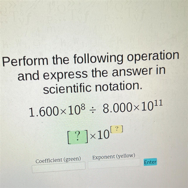 Perform the following operationand express the answer inscientific notation.1.600×108 8.000×1011[ ? ] × 10² ? ]Coefficient-example-1