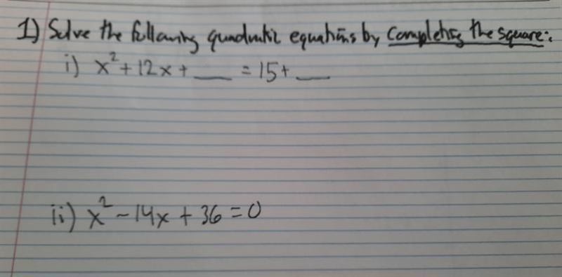 1) Solve the following quadritic equations by completing the square: i) X ² + 12x-example-1