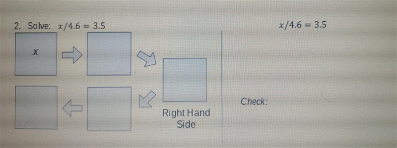 2. Solve: x/4.6 = 3.5 x/4.6 = 3.5 X M Check: Right Hand Side-example-1