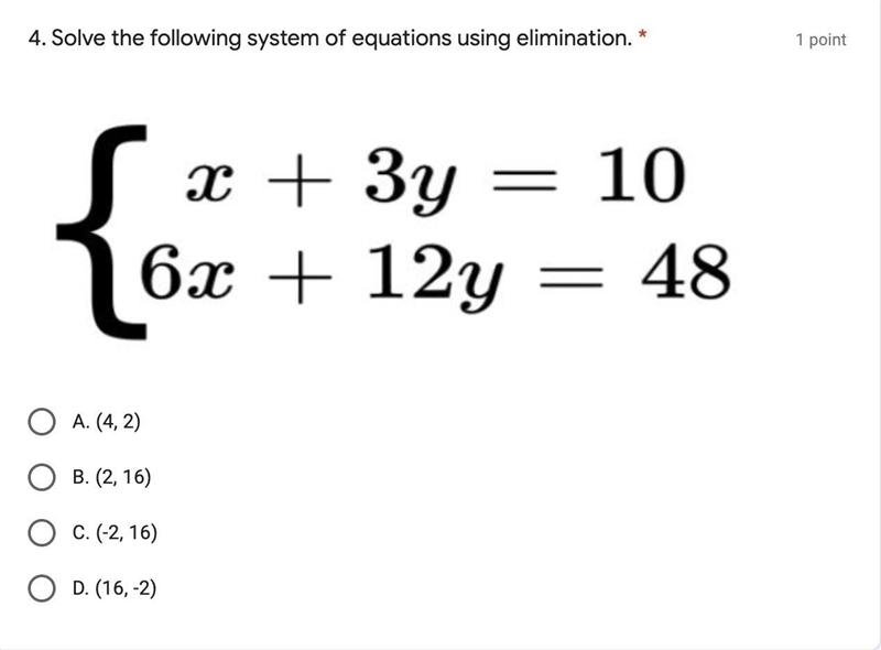 Solve the following system of equations using elimination. A. (4, 2)B. (2, 16)C. (-2, 16)D-example-1