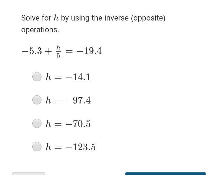 Solve for h by using the inverse (opposite) operations. −5.3+h5=−19.4-example-1