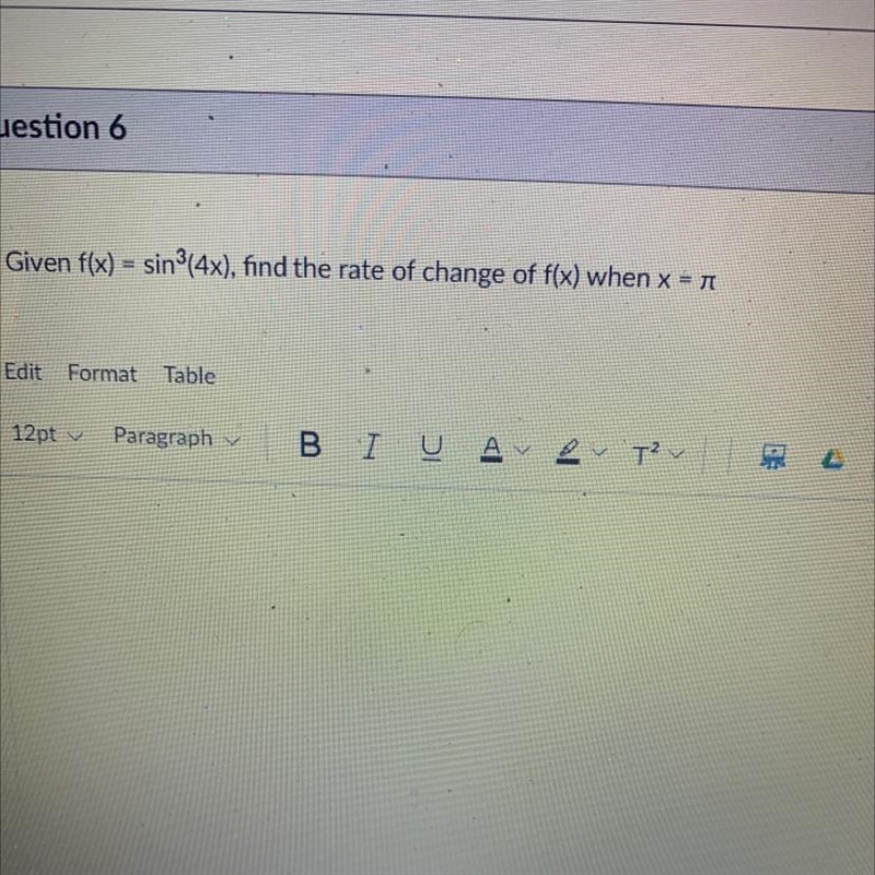 Given f(x) = sin^3(4x), find the rate of change of f(x) when x = π-example-1