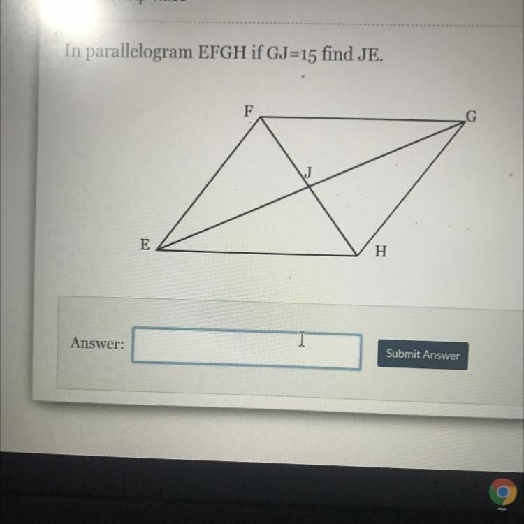 In parallelogram EFGH if GJ=15 find JE. F E H-example-1