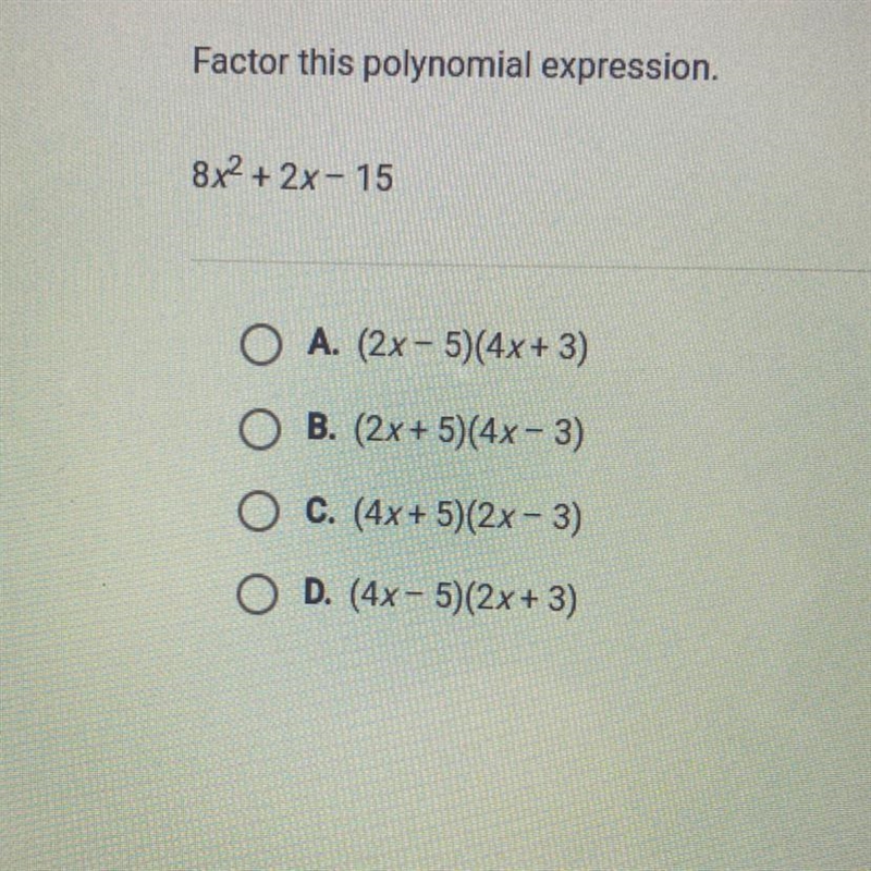 Factor this polynomial expression. 8x²+2x-15 O A. (2x-5)(4x+3) O B. (2x+5)(4x-3) O-example-1