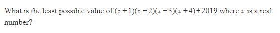 What is the least possible value of (x+1)(x+2)(x+3)(x+4)+2019 where x is a real number-example-1