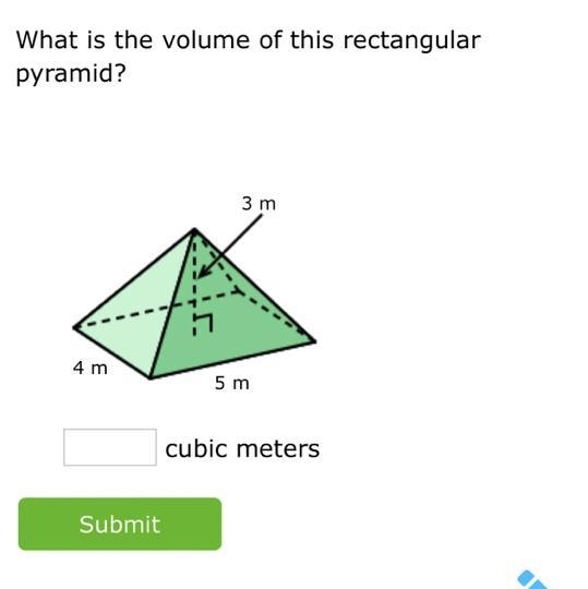 What is the volume of this rectangular pyramid? 3 m 4 m Submit 5 m cubic meters-example-1