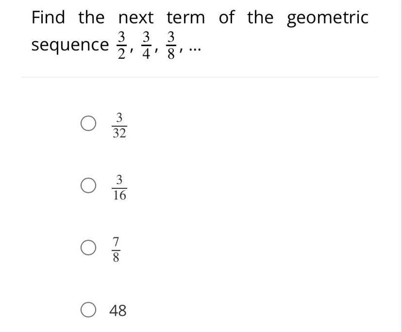 Find the next term of the geometric sequence 3/2, 3/4, 3/8 , ...-example-1