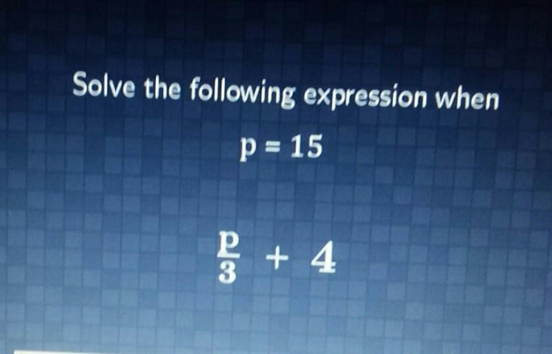 Solve the following expression when p = 15 p/3 + 4-example-1