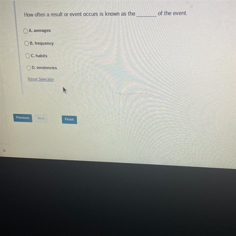 How often a result or event occurs is known as theA. averagesOB. frequencyOC. habitsOD-example-1