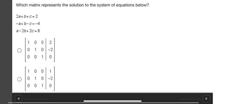 Which matrix represents the solution to the system of equations below?2a+b+c=2-a+b-example-1