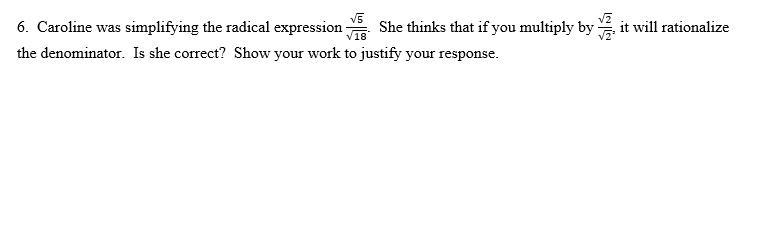 6. Caroline was simplifying the radical expression √5/√18. She thinks that if you-example-1