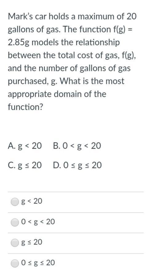 Mark’s car holds a maximum of 20 gallons of gas. The function f(g) = 2.85g models-example-1