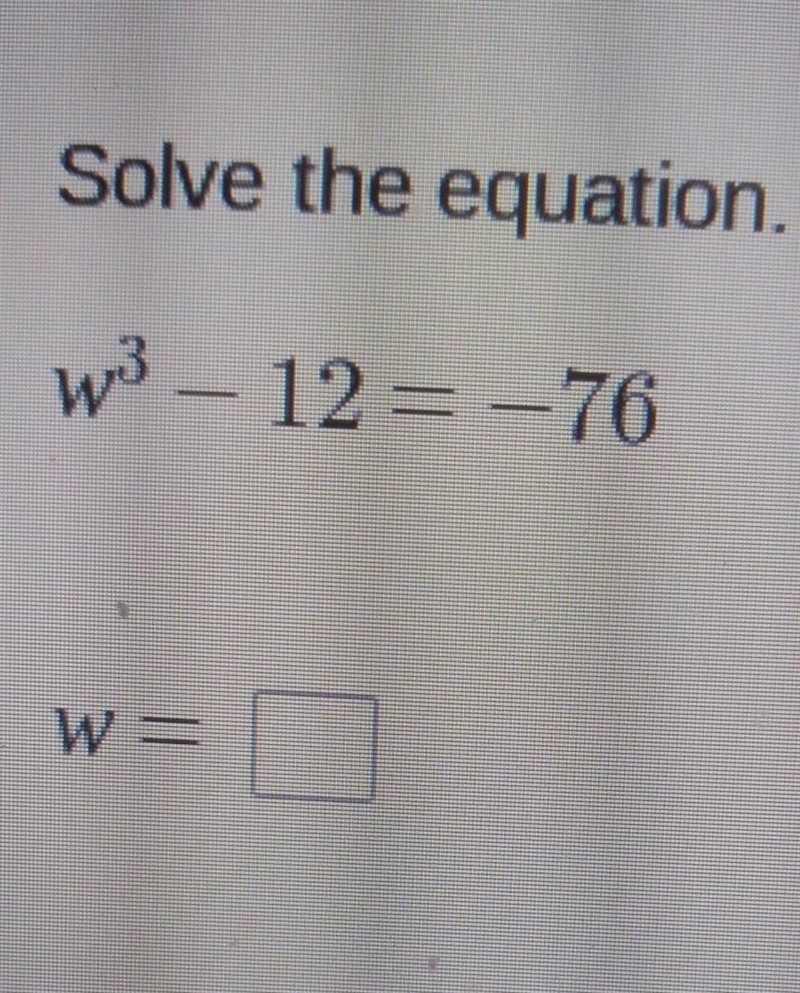 Solve the equation. W3 - 12 = -76 W =-example-1