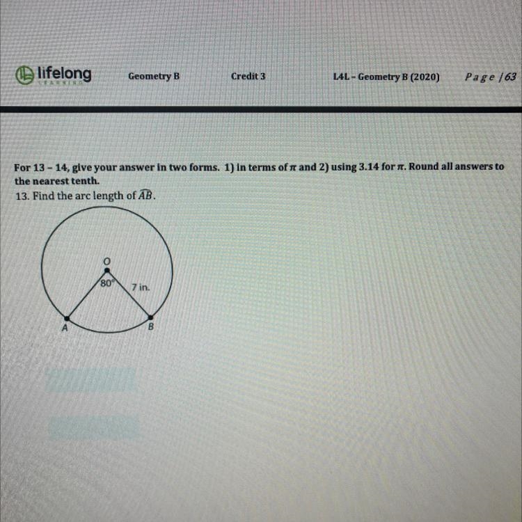 Give your answer into forms in terms of pie and using 3.14 for pieFind the arc length-example-1