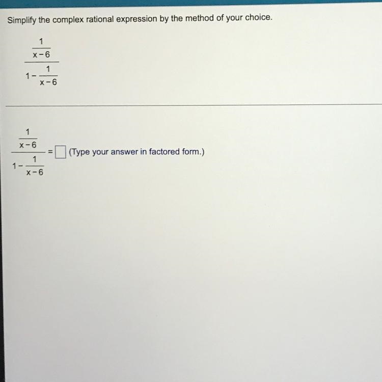 Simplify the complex rational expression by the method of your choice. 1——x-6———-1 - 1 —- x-example-1