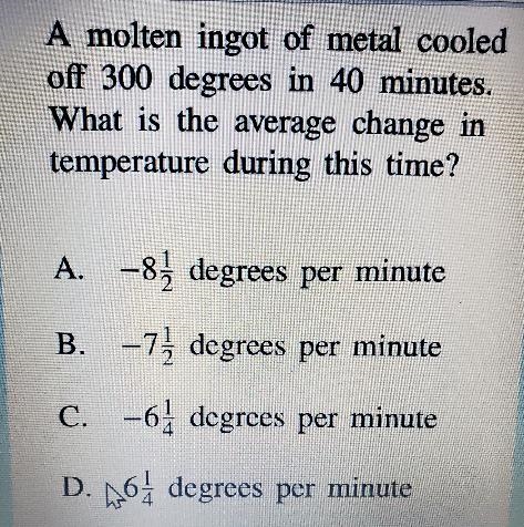 C 3 A molten ingot of metal cooled off 300 degrees in 40 minutes. What is the average-example-1