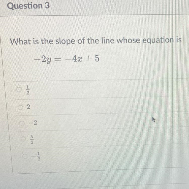 What is the slope of the line whose equation is -2y = -4x + 5-example-1