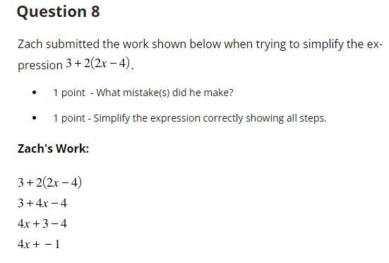 Zach submitted the work shown below when trying to simplify the expression 3 + 2(2x-example-1