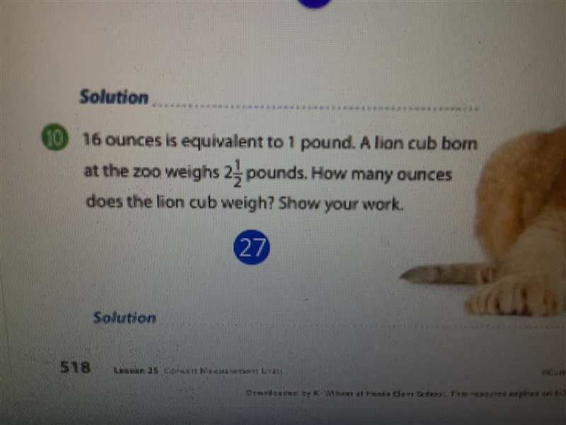 16 ounces is equivalent to 1 pound. A lion cub born at the zoo weighs 2 1/2 pounds-example-1