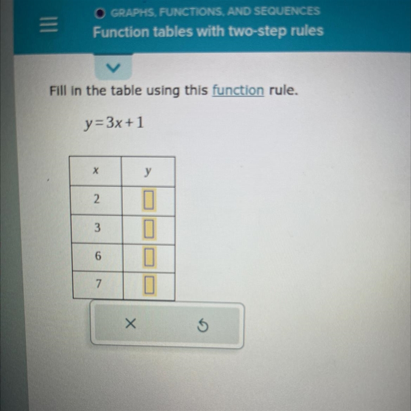 Fill in the table using this function rule. y=3x+1 X 2 3 6 7 X y 0 0 0 S-example-1