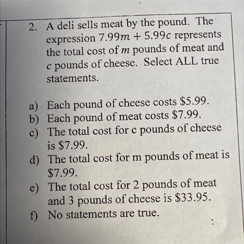 Question 2A deli sells meal by the pound. The Expression 7.99m+5.99c represents the-example-1