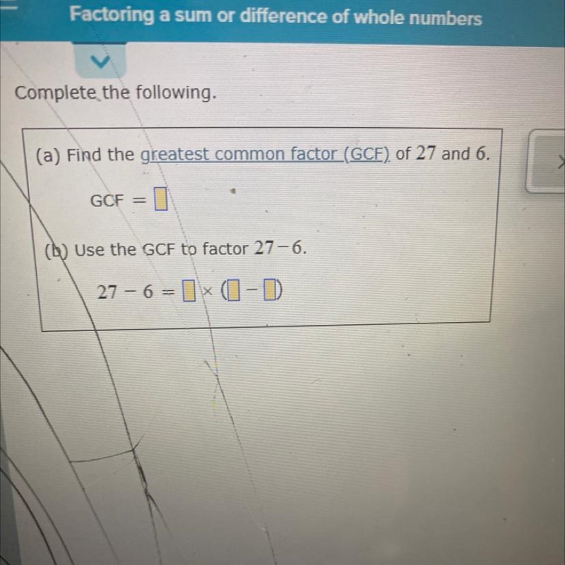 ersComplete the following.(a) Find the greatest common factor (GCE) of 27 and 6.Х-example-1