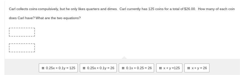 Carl collects coins compulsively, but he only likes quarters and dimes. Carl currently-example-1