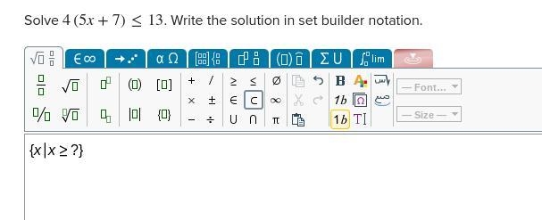 Solve 4(5x+7)≤13 . Write the solution in set builder notation. example of set builder-example-1