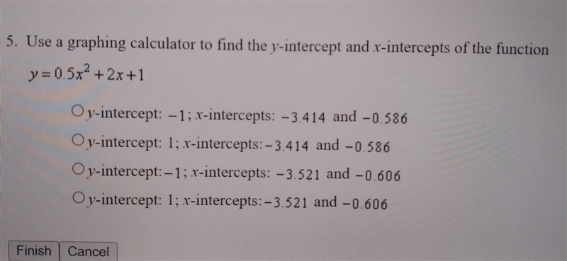 Use a graphing calculator to find the y-intercept and x-intercepts of the function-example-1