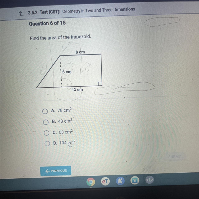 Find the area of the trapezoid. 8 cm 6 cm 13 cm A. 78 cm2 B. 48 cm2 C. 63 cm D. 104-example-1