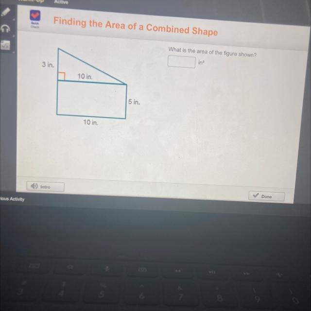 What is the area of the figure shown? in? 3 in. 10 in. 5 in. 10 in. Intro Done-example-1