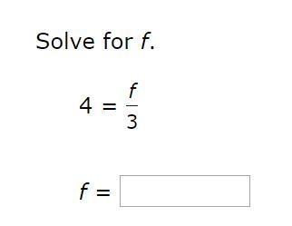 Solve for f. 4 = fover3-example-1