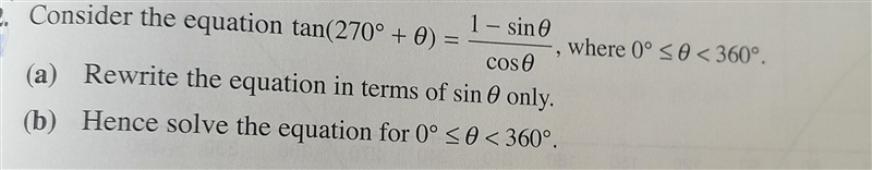 Consider the equation tan(270° + 0)= 1 - sin∅/cos∅ where 0° <∅ < 360° (a) Rewrite-example-1