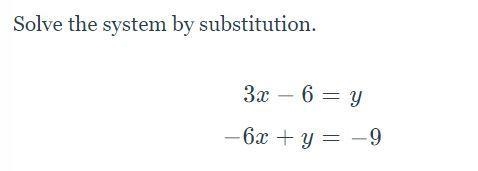 Solve the system by substitution. 3x-6=y -6x+y=-9-example-1