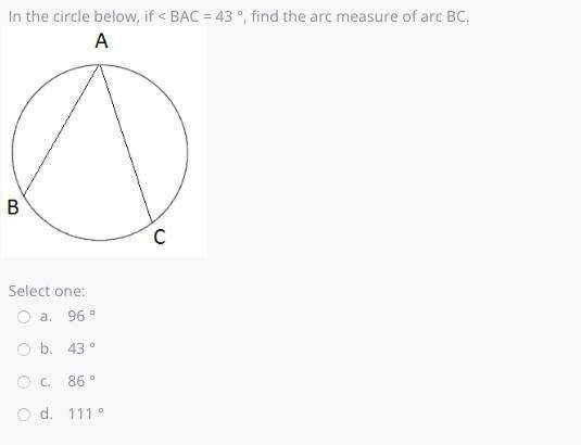 In the circle below, if < BAC = 43 °, find the arc measure of arc B-example-1