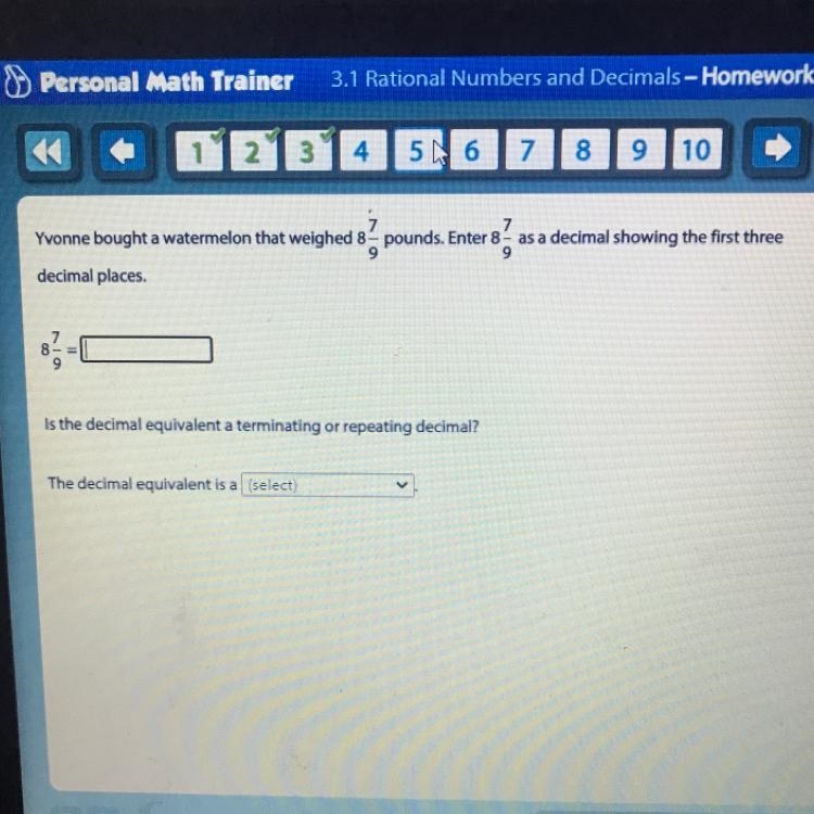 Yvonne brought a watermelon that weighed 8 7/9 pounds. Enter 8 7/9 as a decimal showing-example-1